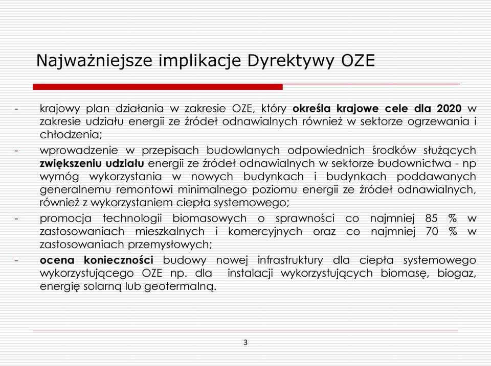 budynkach i budynkach poddawanych generalnemu remontowi minimalnego poziomu energii ze źródeł odnawialnych, również z wykorzystaniem ciepła systemowego; - promocja technologii biomasowych o