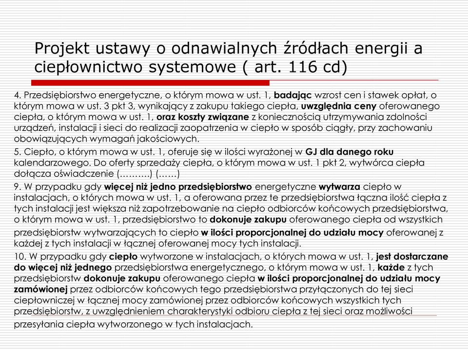 1, oraz koszty związane z koniecznością utrzymywania zdolności urządzeń, instalacji i sieci do realizacji zaopatrzenia w ciepło w sposób ciągły, przy zachowaniu obowiązujących wymagań jakościowych. 5.