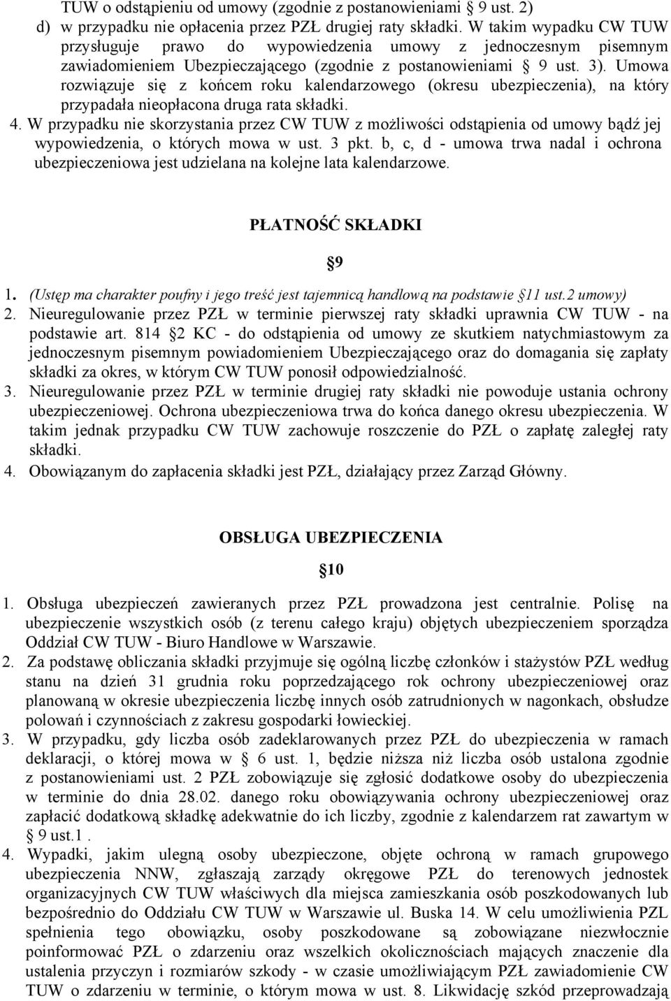 Umowa rozwiązuje się z końcem roku kalendarzowego (okresu ubezpieczenia), na który przypadała nieopłacona druga rata składki. 4.
