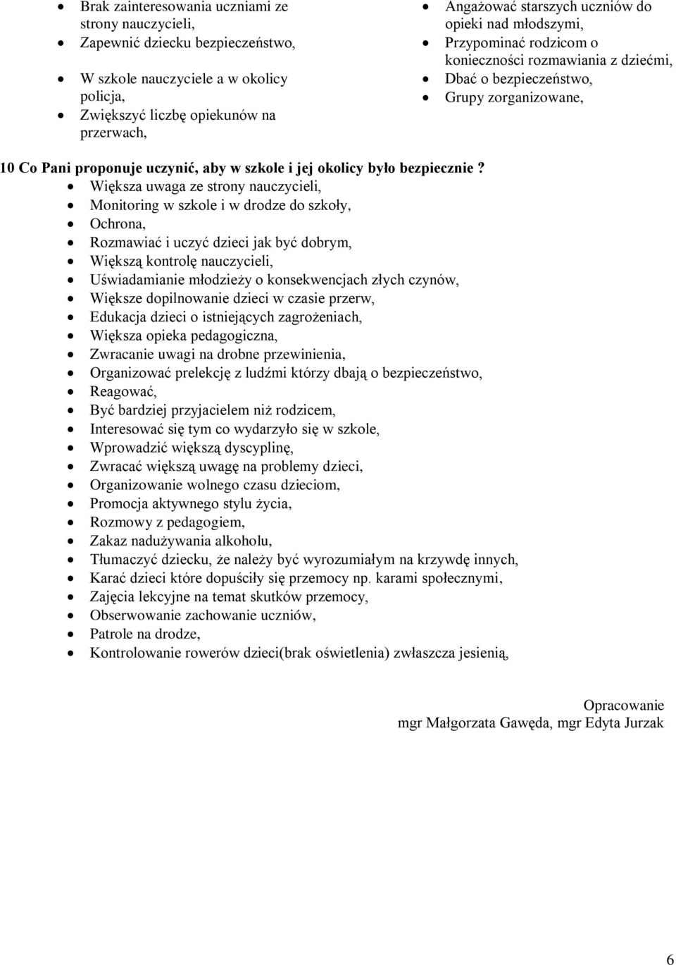 Większa uwaga ze strony nauczycieli, Monitoring w szkole i w drodze do szkoły, Ochrona, Rozmawiać i uczyć dzieci jak być dobrym, Większą kontrolę nauczycieli, Uświadamianie młodzieży o konsekwencjach