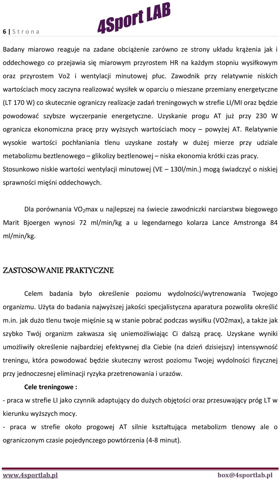 Zawodnik przy relatywnie niskich wartościach mocy zaczyna realizować wysiłek w oparciu o mieszane przemiany energetyczne (LT 170 W) co skutecznie ograniczy realizacje zadań treningowych w strefie