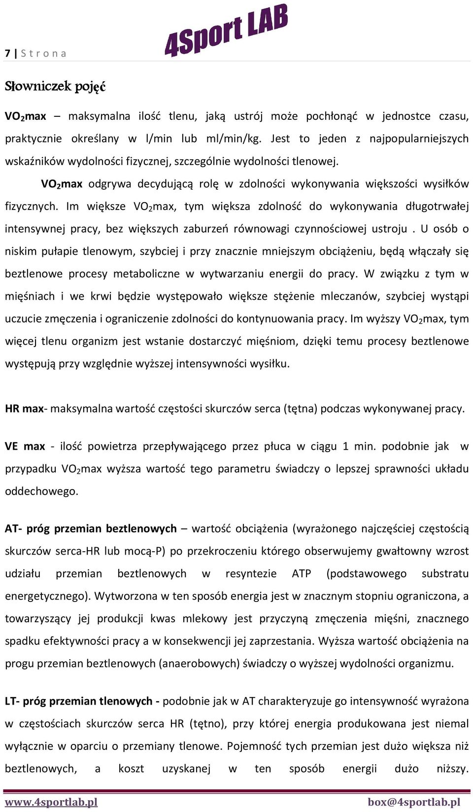 Im większe VO 2 max, tym większa zdolność do wykonywania długotrwałej intensywnej pracy, bez większych zaburzeń równowagi czynnościowej ustroju.