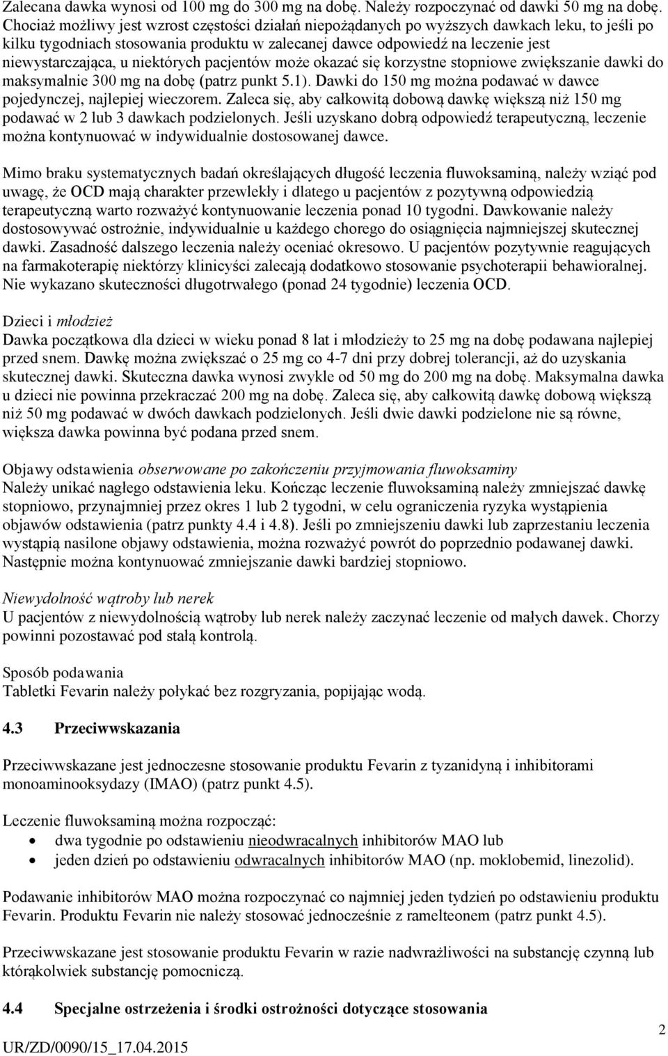 niektórych pacjentów może okazać się korzystne stopniowe zwiększanie dawki do maksymalnie 300 mg na dobę (patrz punkt 5.1). Dawki do 150 mg można podawać w dawce pojedynczej, najlepiej wieczorem.