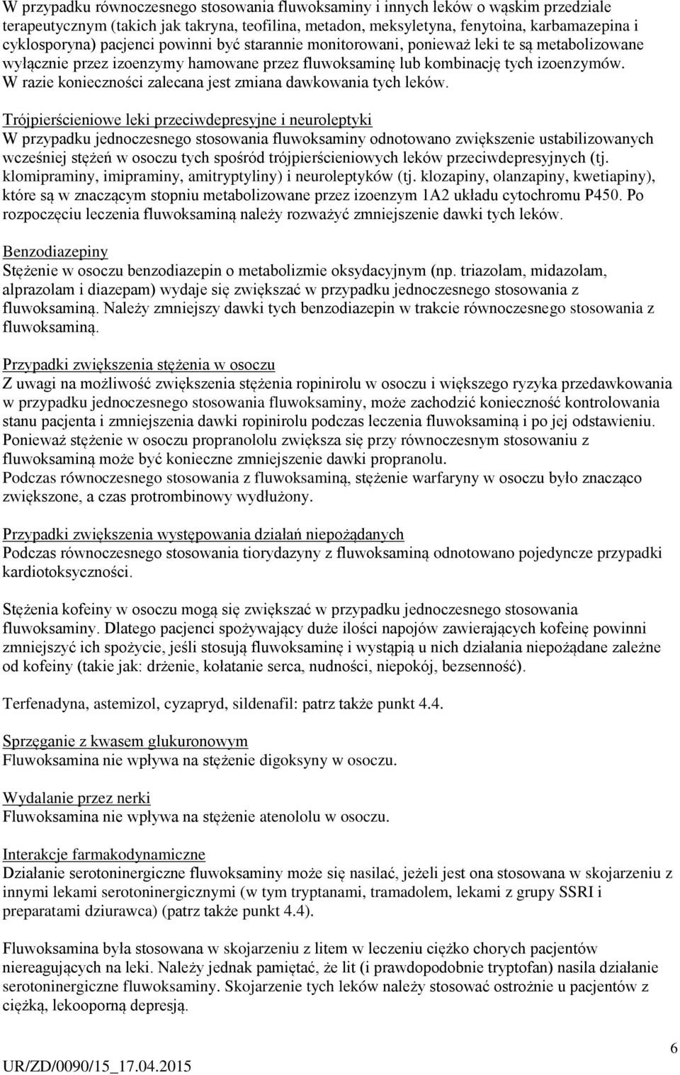 W razie konieczności zalecana jest zmiana dawkowania tych leków.