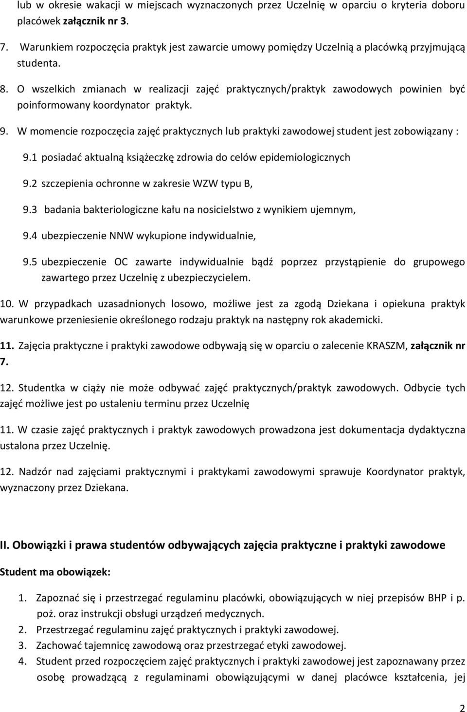 O wszelkich zmianach w realizacji zajęd praktycznych/praktyk zawodowych powinien byd poinformowany koordynator praktyk. 9.