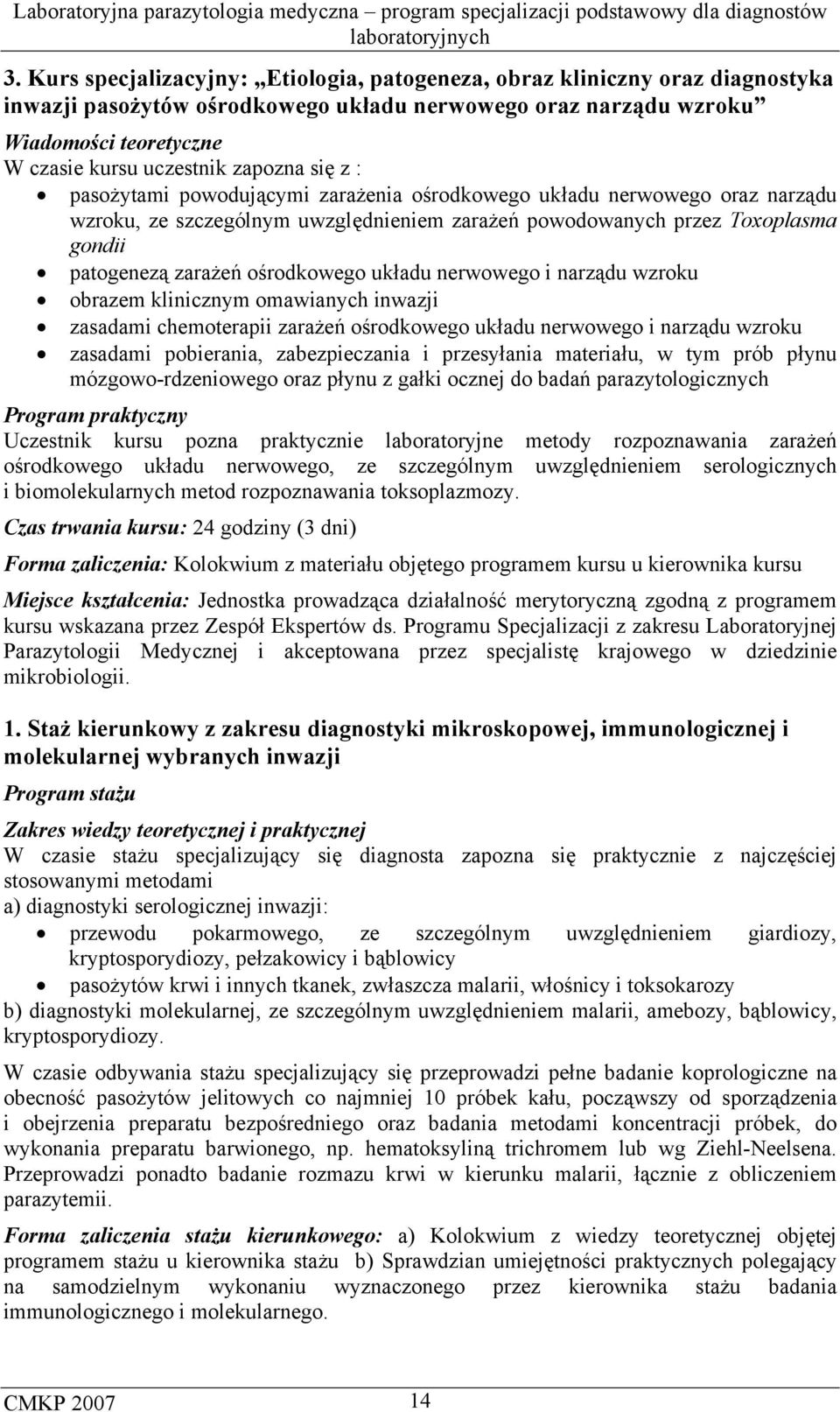 ośrodkowego układu nerwowego i narządu wzroku obrazem klinicznym omawianych inwazji zasadami chemoterapii zarażeń ośrodkowego układu nerwowego i narządu wzroku zasadami pobierania, zabezpieczania i