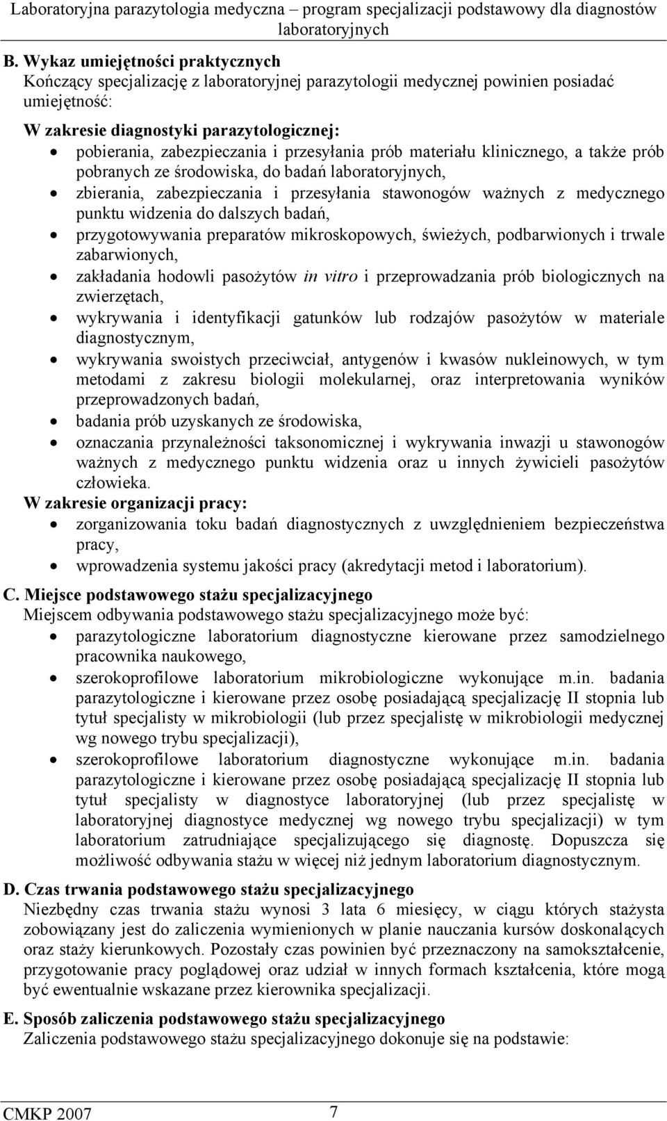 przygotowywania preparatów mikroskopowych, świeżych, podbarwionych i trwale zabarwionych, zakładania hodowli pasożytów in vitro i przeprowadzania prób biologicznych na zwierzętach, wykrywania i