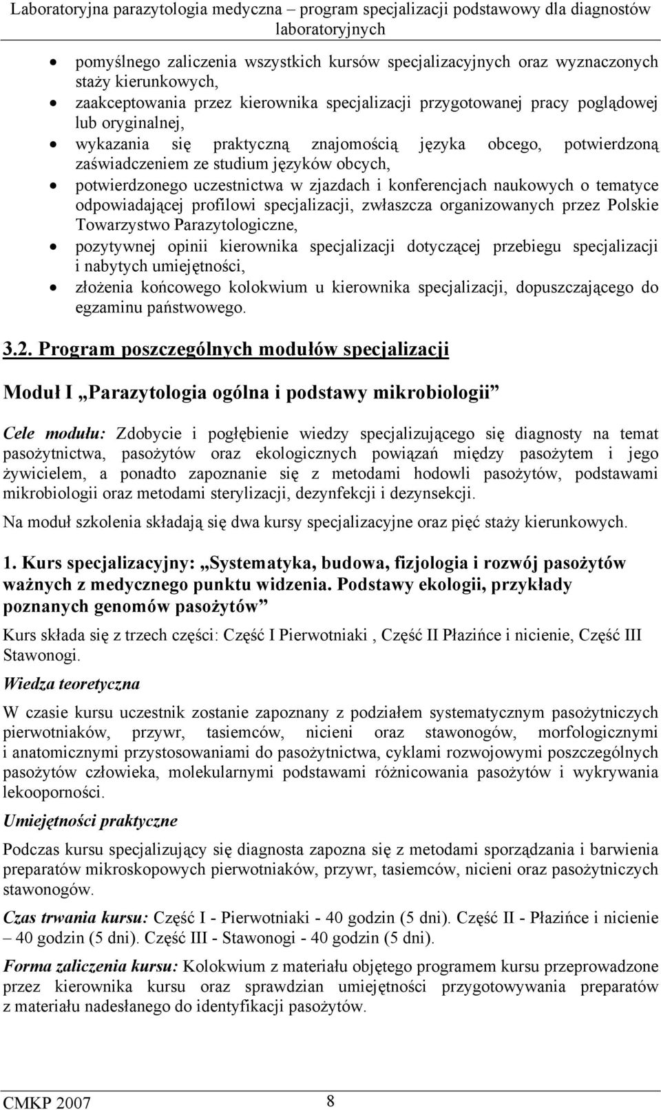 specjalizacji, zwłaszcza organizowanych przez Polskie Towarzystwo Parazytologiczne, pozytywnej opinii kierownika specjalizacji dotyczącej przebiegu specjalizacji i nabytych umiejętności, złożenia