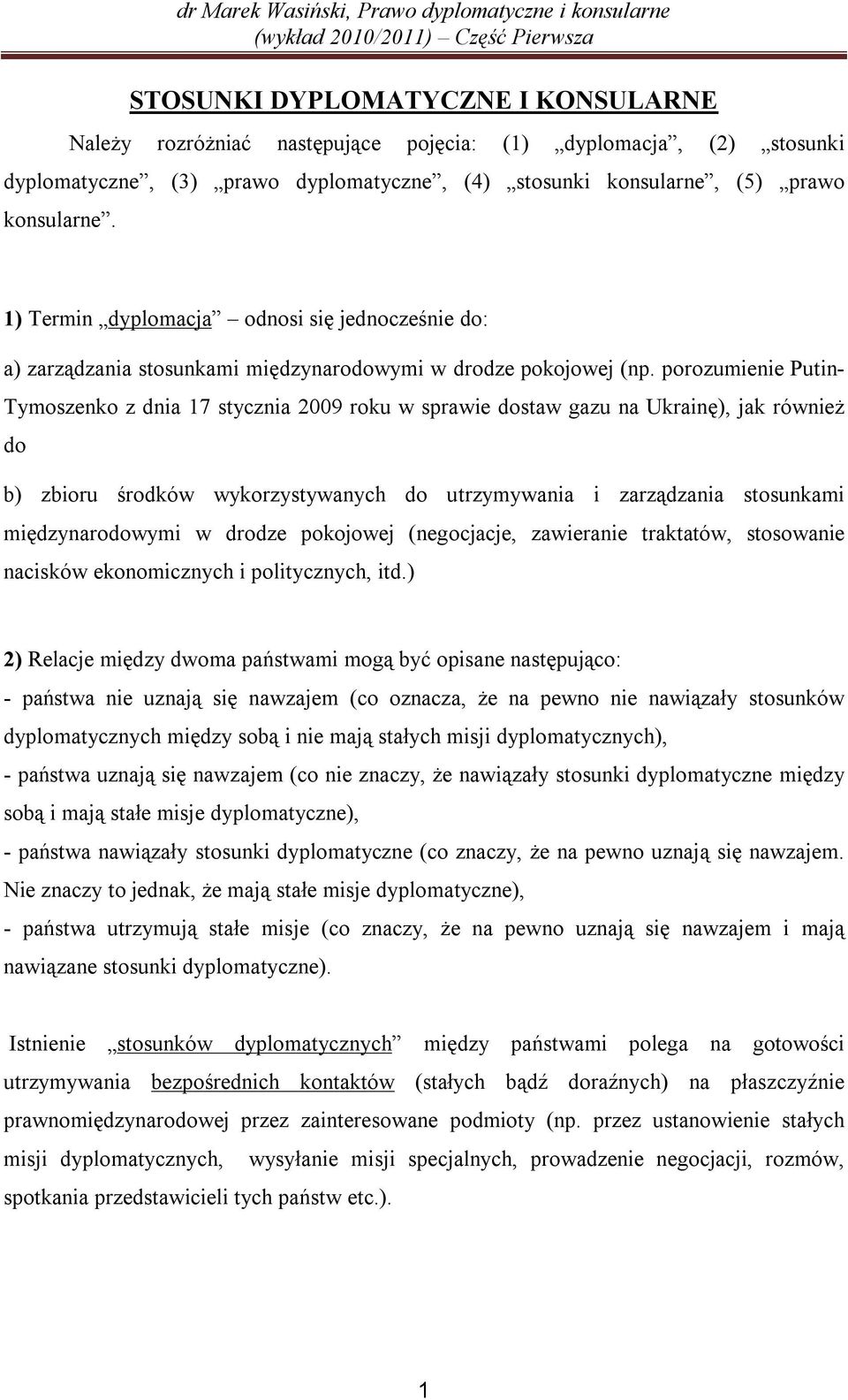 porozumienie Putin- Tymoszenko z dnia 17 stycznia 2009 roku w sprawie dostaw gazu na Ukrainę), jak również do b) zbioru środków wykorzystywanych do utrzymywania i zarządzania stosunkami