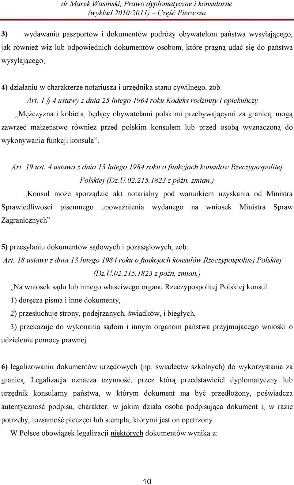 1 4 ustawy z dnia 25 lutego 1964 roku Kodeks rodzinny i opiekuńczy Mężczyzna i kobieta, będący obywatelami polskimi przebywającymi za granicą, mogą zawrzeć małżeństwo również przed polskim konsulem