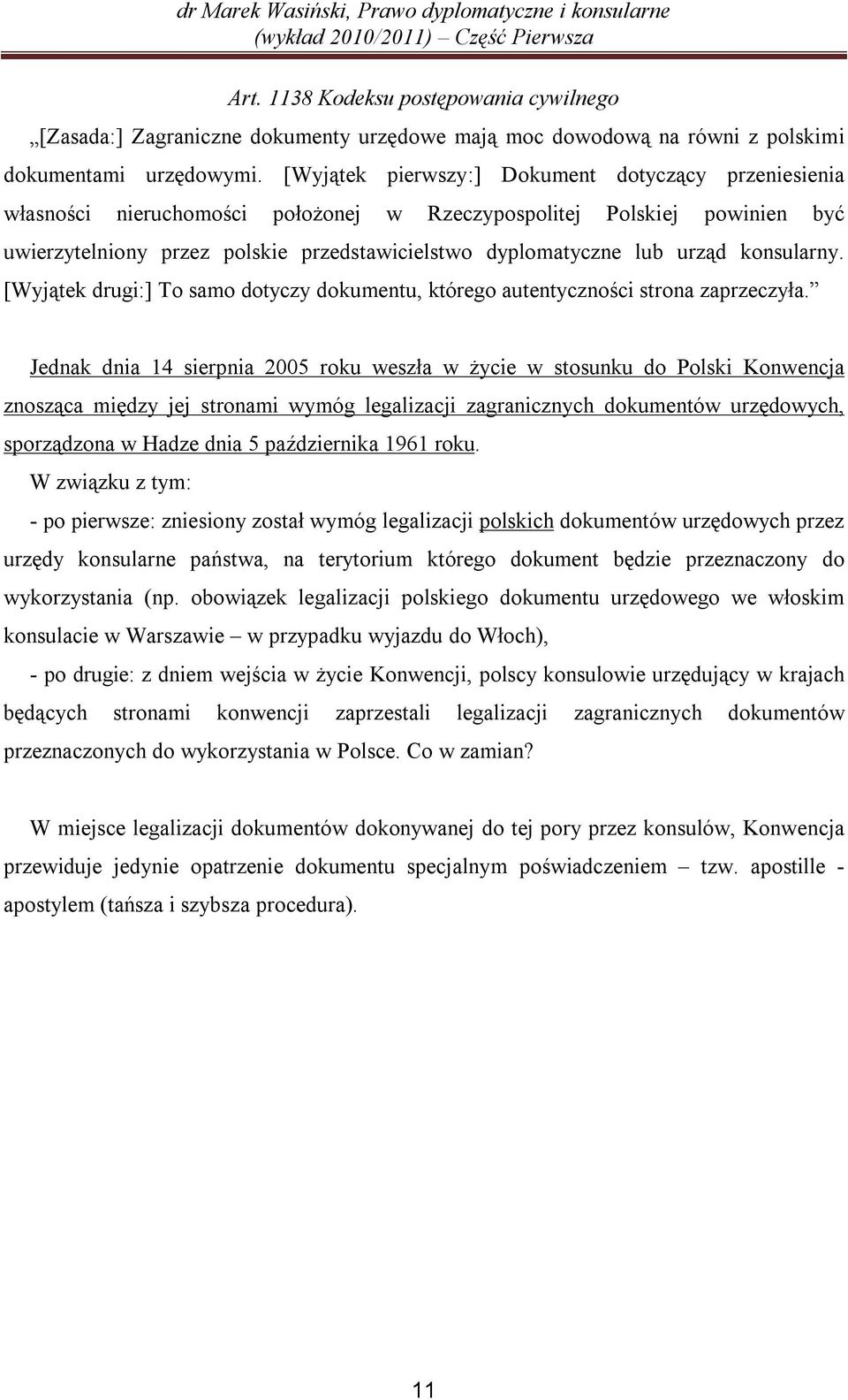 urząd konsularny. [Wyjątek drugi:] To samo dotyczy dokumentu, którego autentyczności strona zaprzeczyła.