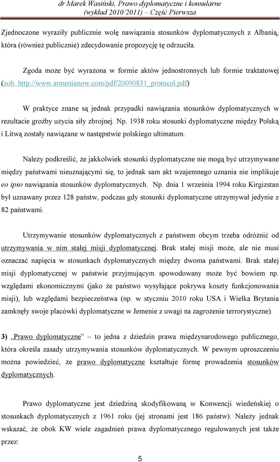 pdf) W praktyce znane są jednak przypadki nawiązania stosunków dyplomatycznych w rezultacie groźby użycia siły zbrojnej. Np.
