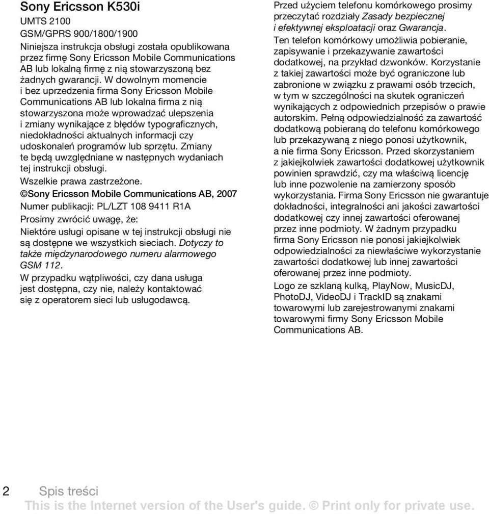 W dowolnym momencie i bez uprzedzenia firma Sony Ericsson Mobile Communications AB lub lokalna firma z nią stowarzyszona może wprowadzać ulepszenia i zmiany wynikające z błędów typograficznych,