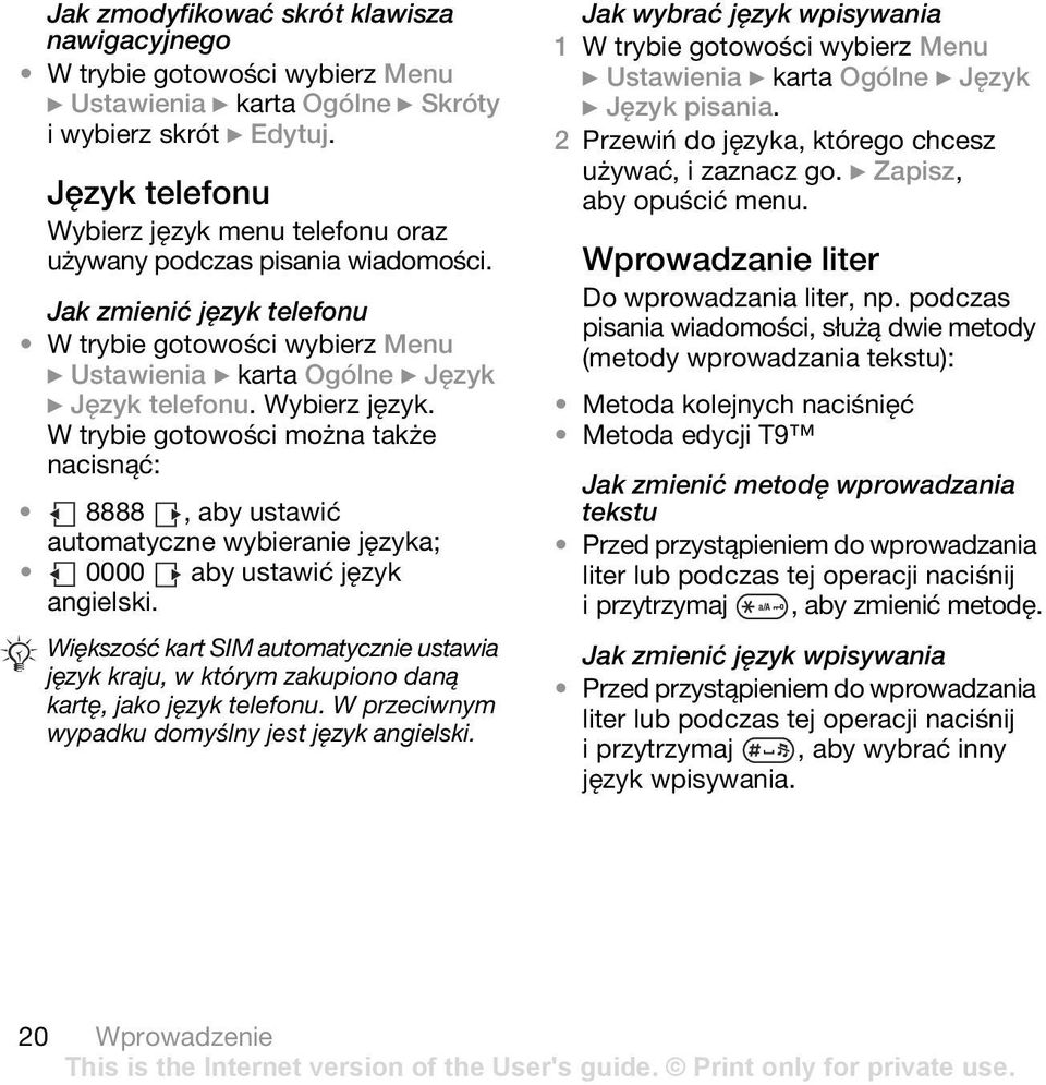 W trybie gotowości można także nacisnąć: 8888, aby ustawić automatyczne wybieranie języka; 0000 aby ustawić język angielski.