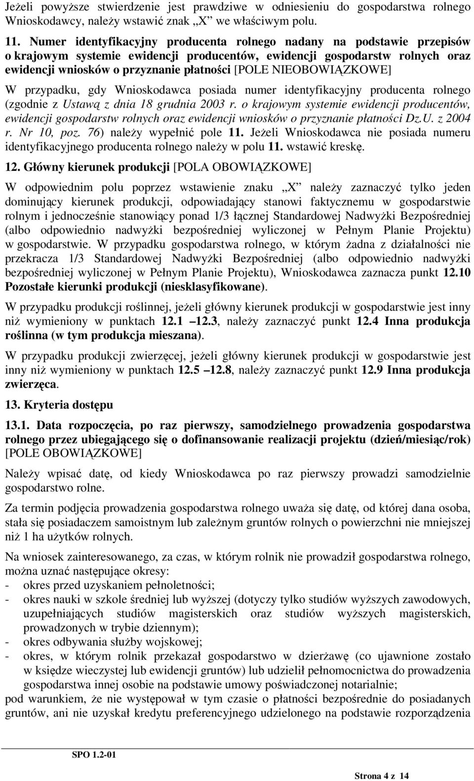 NIEOBOWIZKOWE] W przypadku, gdy Wnioskodawca posiada numer identyfikacyjny producenta rolnego (zgodnie z Ustaw z dnia 18 grudnia 2003 r.