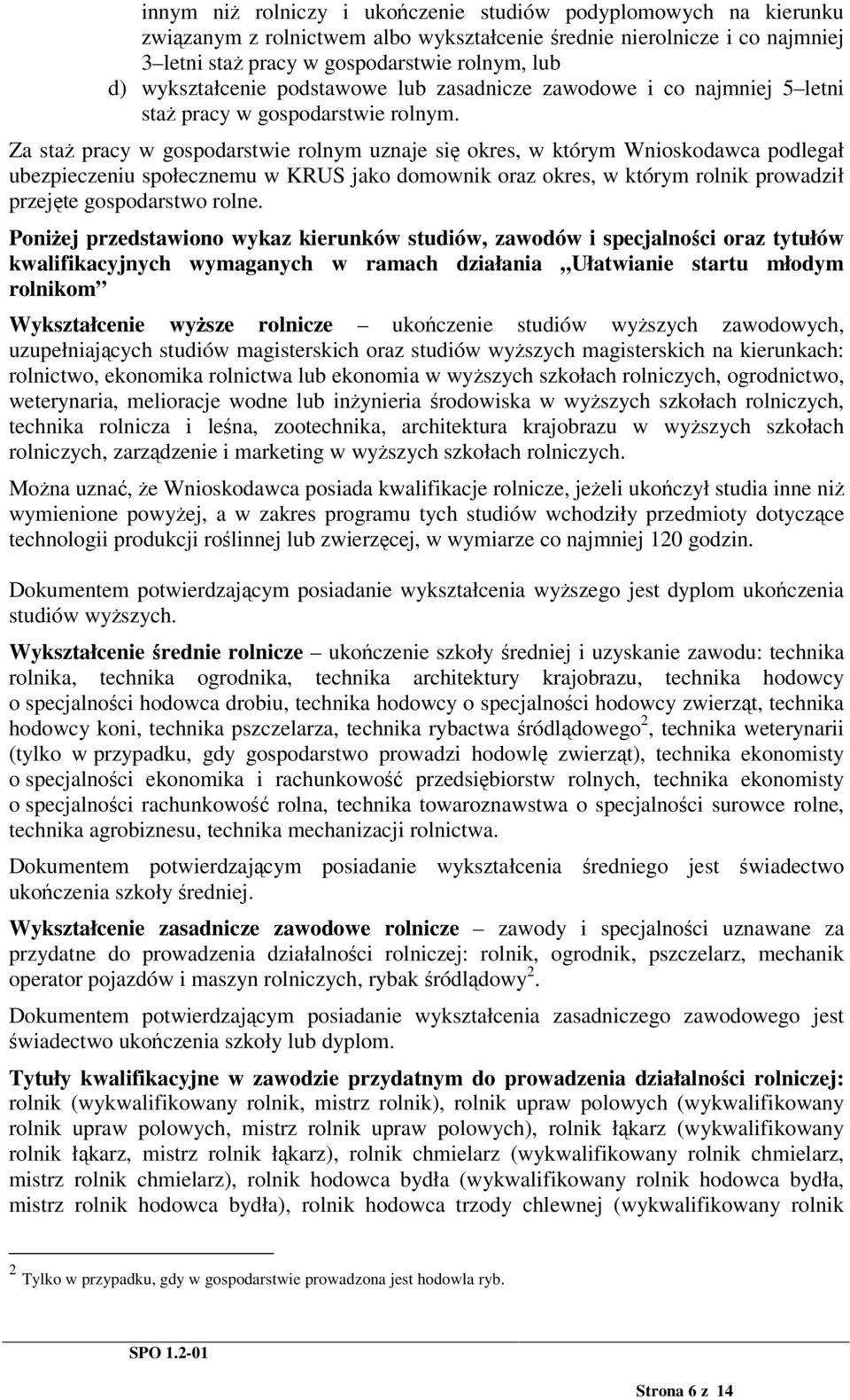 Za sta pracy w gospodarstwie rolnym uznaje si okres, w którym Wnioskodawca podlegał ubezpieczeniu społecznemu w KRUS jako domownik oraz okres, w którym rolnik prowadził przejte gospodarstwo rolne.