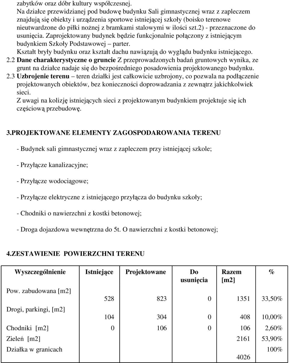 stalowymi w ilości szt.2) - przeznaczone do usunięcia. Zaprojektowany budynek będzie funkcjonalnie połączony z istniejącym budynkiem Szkoły Podstawowej parter.