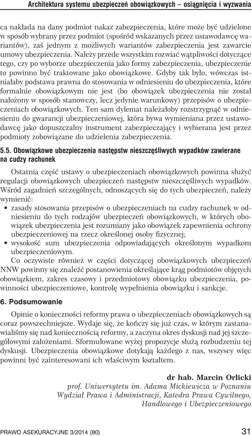 Nale y przede wszystkim rozwiaæ w¹tpliwoœci dotycz¹ce tego, czy po wyborze ubezpieczenia jako formy zabezpieczenia, ubezpieczenie to powinno byæ traktowane jako obowi¹zkowe.