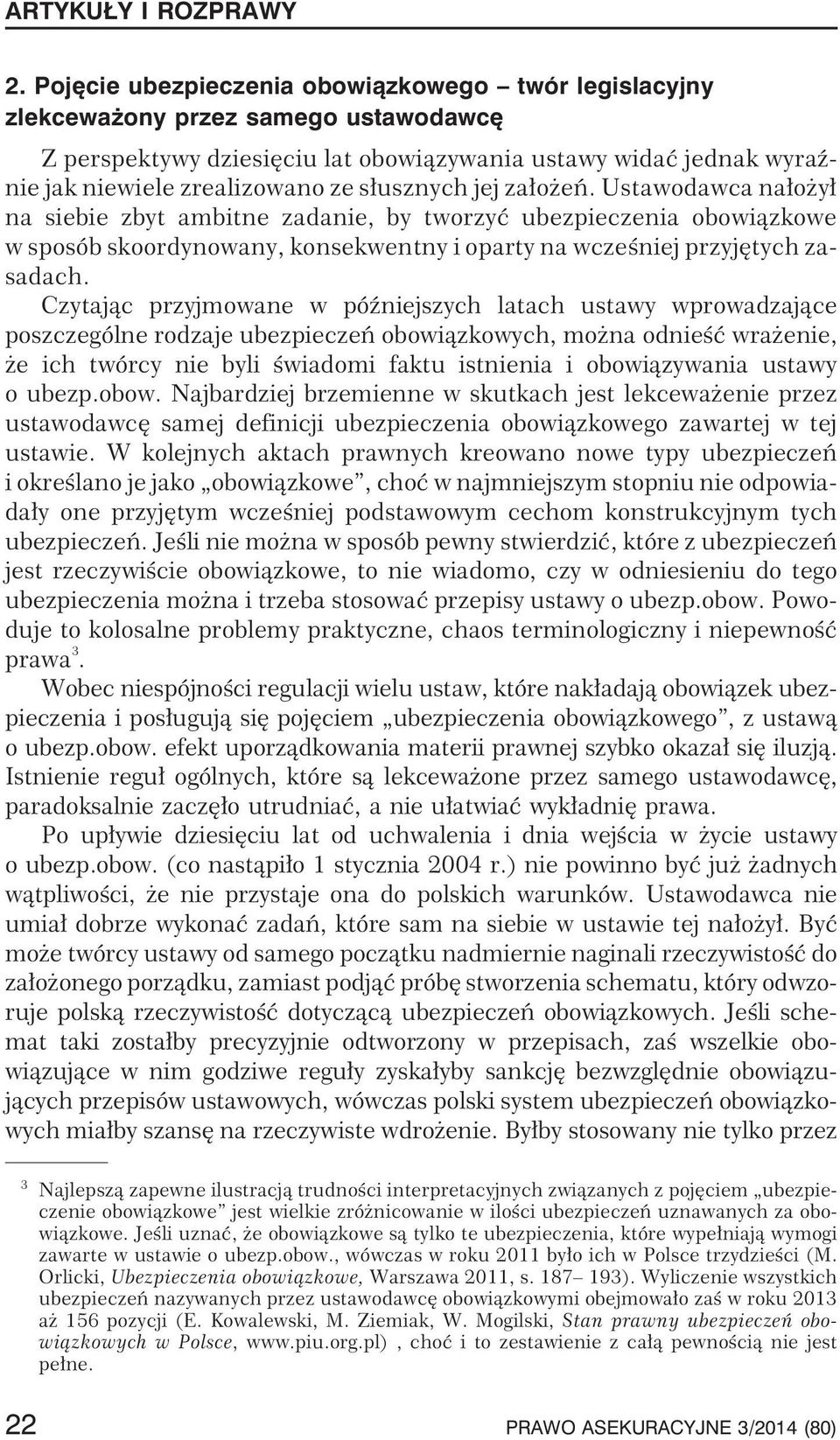 Czytaj¹c przyjmowane w póÿniejszych latach ustawy wprowadzaj¹ce poszczególne rodzaje ubezpieczeñ obowi¹zkowych, mo na odnieœæ wra enie, e ich twórcy nie byli œwiadomi faktu istnienia i obowi¹zywania