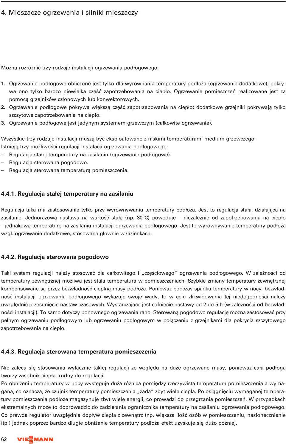Ogrzewanie pomieszczeń realizowane jest za pomocą grzejników członowych lub konwektorowych. 2.
