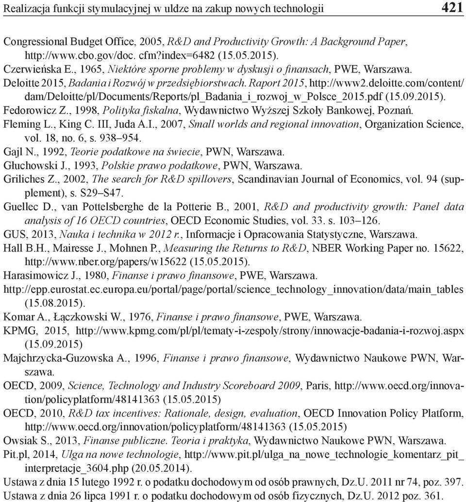com/content/ dam/deloitte/pl/documents/reports/pl_badania_i_rozwoj_w_polsce_2015.pdf (15.09.2015). Fedorowicz Z., 1998, Polityka fiskalna, Wydawnictwo Wyższej Szkoły Bankowej, Poznań. Fleming L.