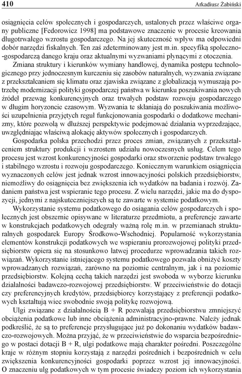 Zmiana struktury i kierunków wymiany handlowej, dynamika postępu technologicznego przy jednoczesnym kurczeniu się zasobów naturalnych, wyzwania związane z przekształcaniem się klimatu oraz zjawiska