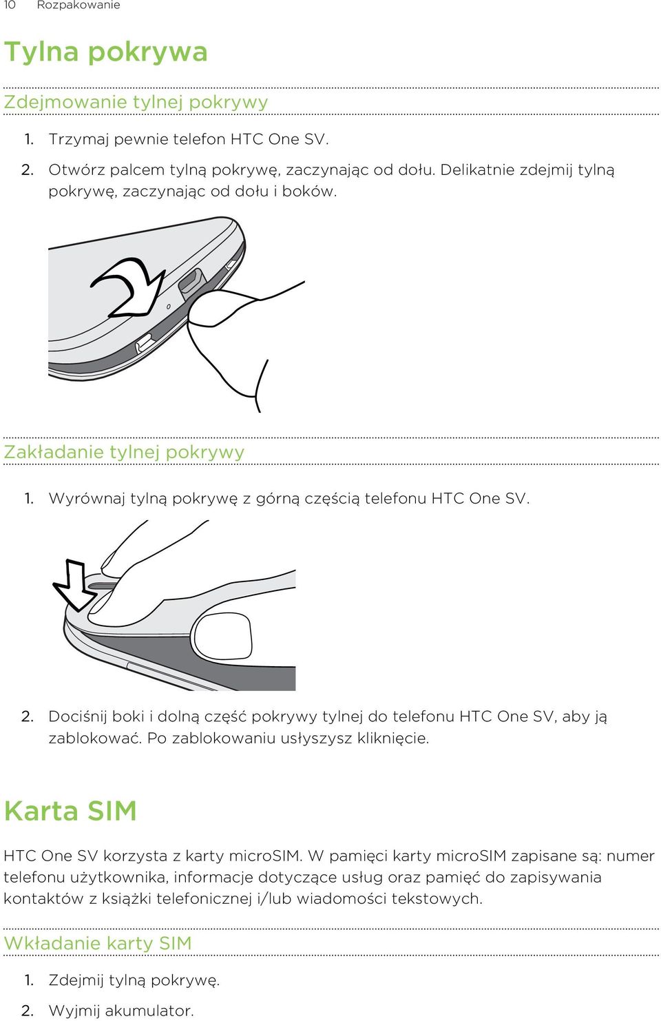 Dociśnij boki i dolną część pokrywy tylnej do telefonu HTC One SV, aby ją zablokować. Po zablokowaniu usłyszysz kliknięcie. Karta SIM HTC One SV korzysta z karty microsim.