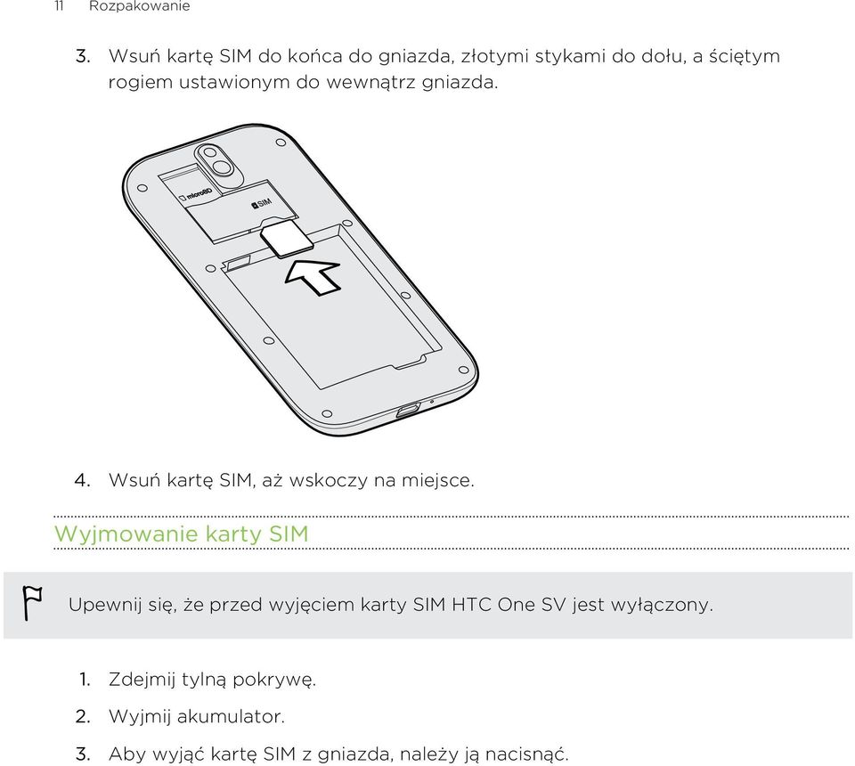 do wewnątrz gniazda. 4. Wsuń kartę SIM, aż wskoczy na miejsce.