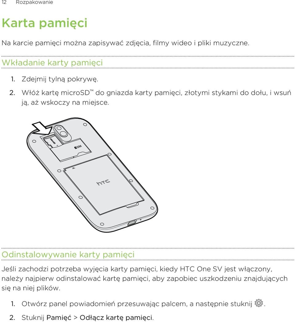 Odinstalowywanie karty pamięci Jeśli zachodzi potrzeba wyjęcia karty pamięci, kiedy HTC One SV jest włączony, należy najpierw odinstalować kartę