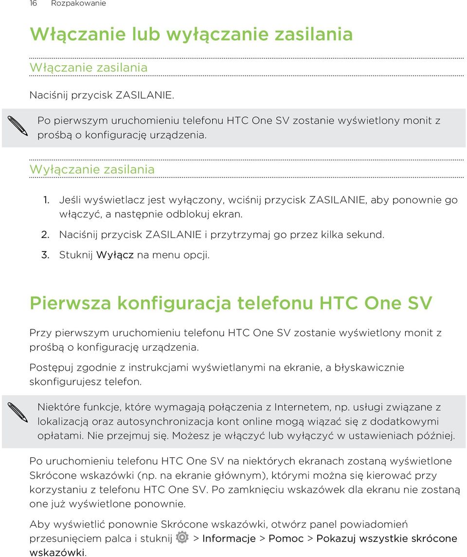 Jeśli wyświetlacz jest wyłączony, wciśnij przycisk ZASILANIE, aby ponownie go włączyć, a następnie odblokuj ekran. 2. Naciśnij przycisk ZASILANIE i przytrzymaj go przez kilka sekund. 3.