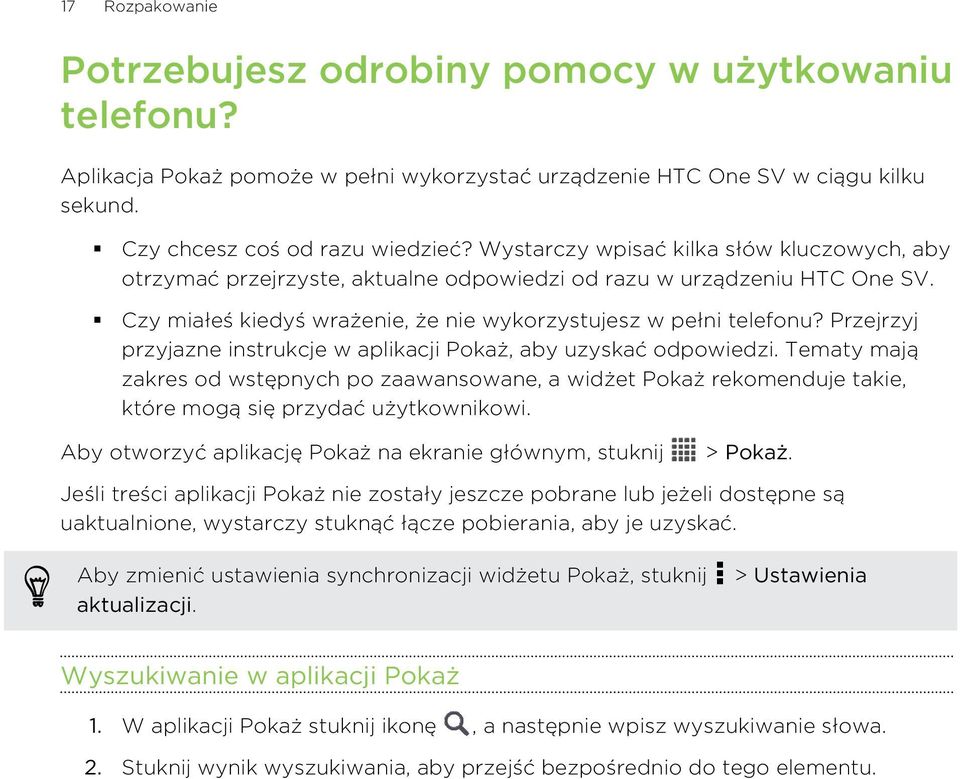 Przejrzyj przyjazne instrukcje w aplikacji Pokaż, aby uzyskać odpowiedzi. Tematy mają zakres od wstępnych po zaawansowane, a widżet Pokaż rekomenduje takie, które mogą się przydać użytkownikowi.