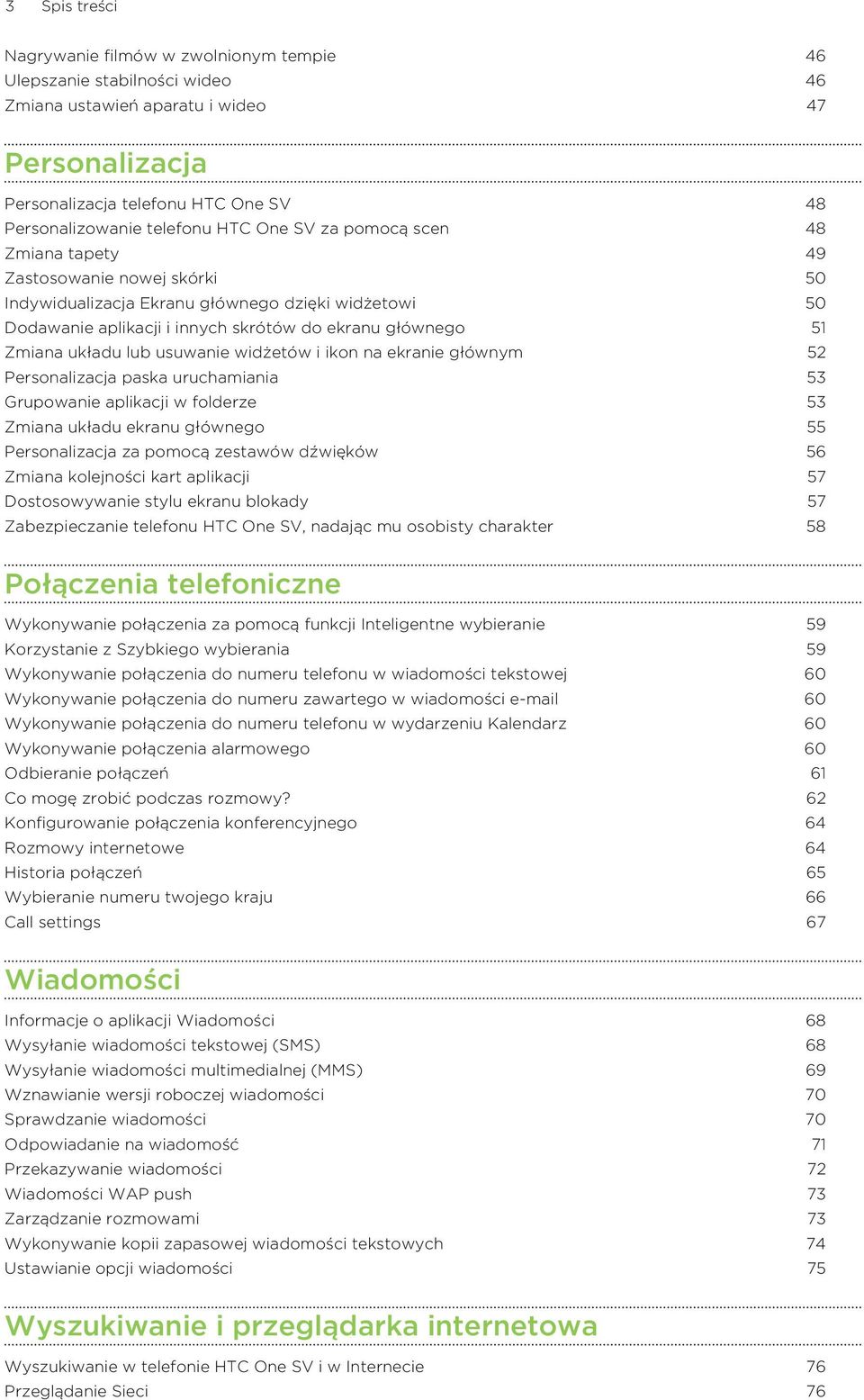 Zmiana układu lub usuwanie widżetów i ikon na ekranie głównym 52 Personalizacja paska uruchamiania 53 Grupowanie aplikacji w folderze 53 Zmiana układu ekranu głównego 55 Personalizacja za pomocą