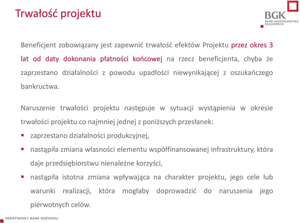 Naruszenie trwałości projektu następuje w sytuacji wystąpienia w okresie trwałości projektu co najmniej jednej z poniższych przesłanek: zaprzestano działalności produkcyjnej,