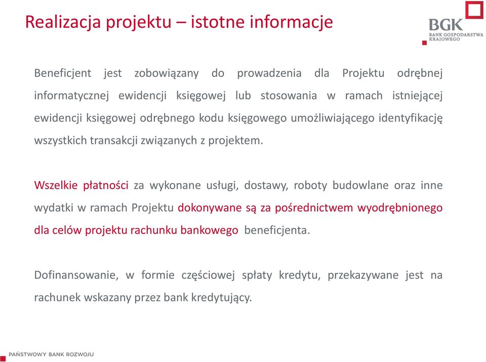 Wszelkie płatności za wykonane usługi, dostawy, roboty budowlane oraz inne wydatki w ramach Projektu dokonywane są za pośrednictwem wyodrębnionego dla