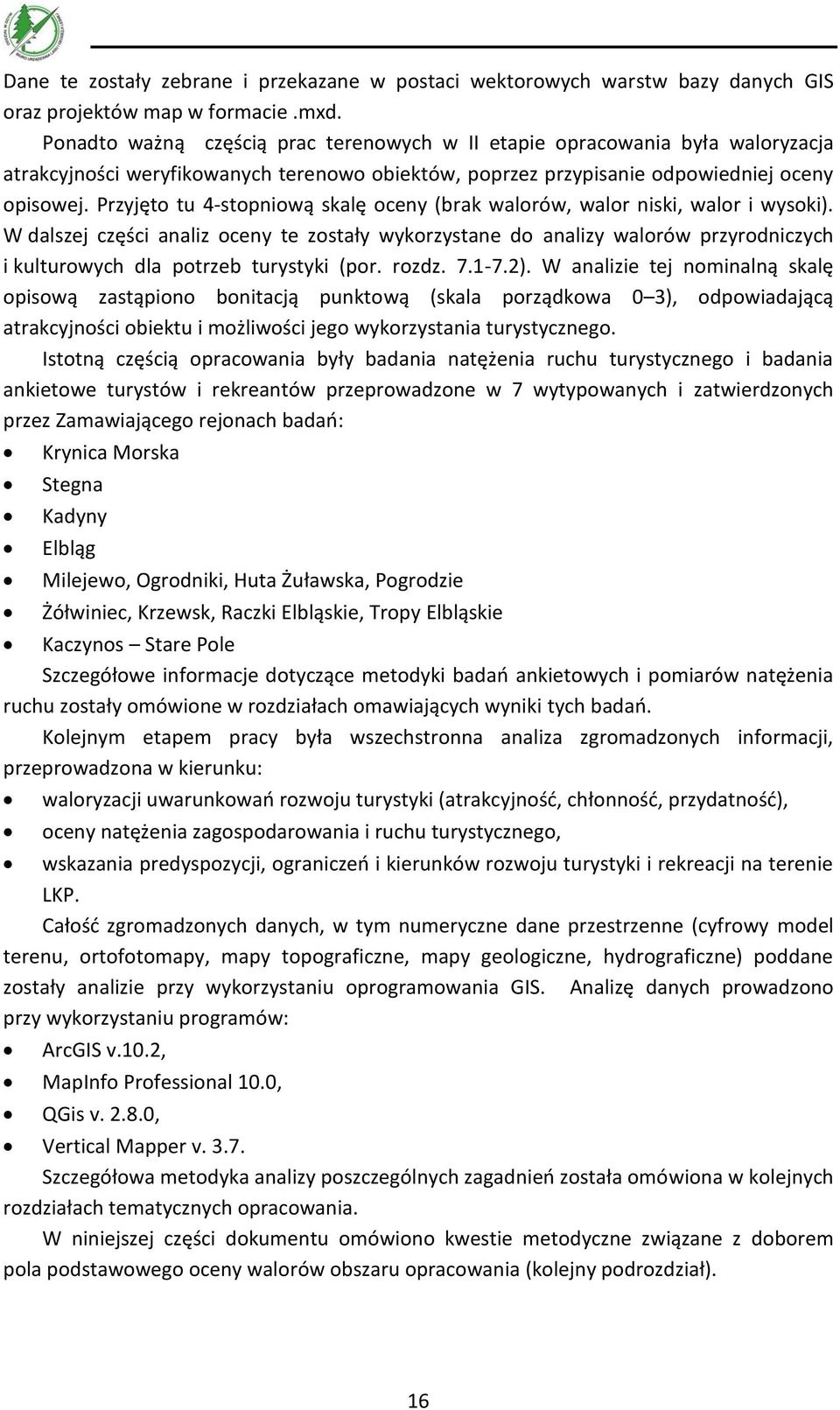 Przyjęto tu 4-stopniową skalę oceny (brak walorów, walor niski, walor i wysoki).