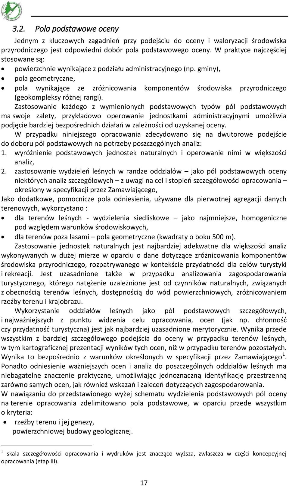 gminy), pola geometryczne, pola wynikające ze zróżnicowania komponentów środowiska przyrodniczego (geokompleksy różnej rangi).