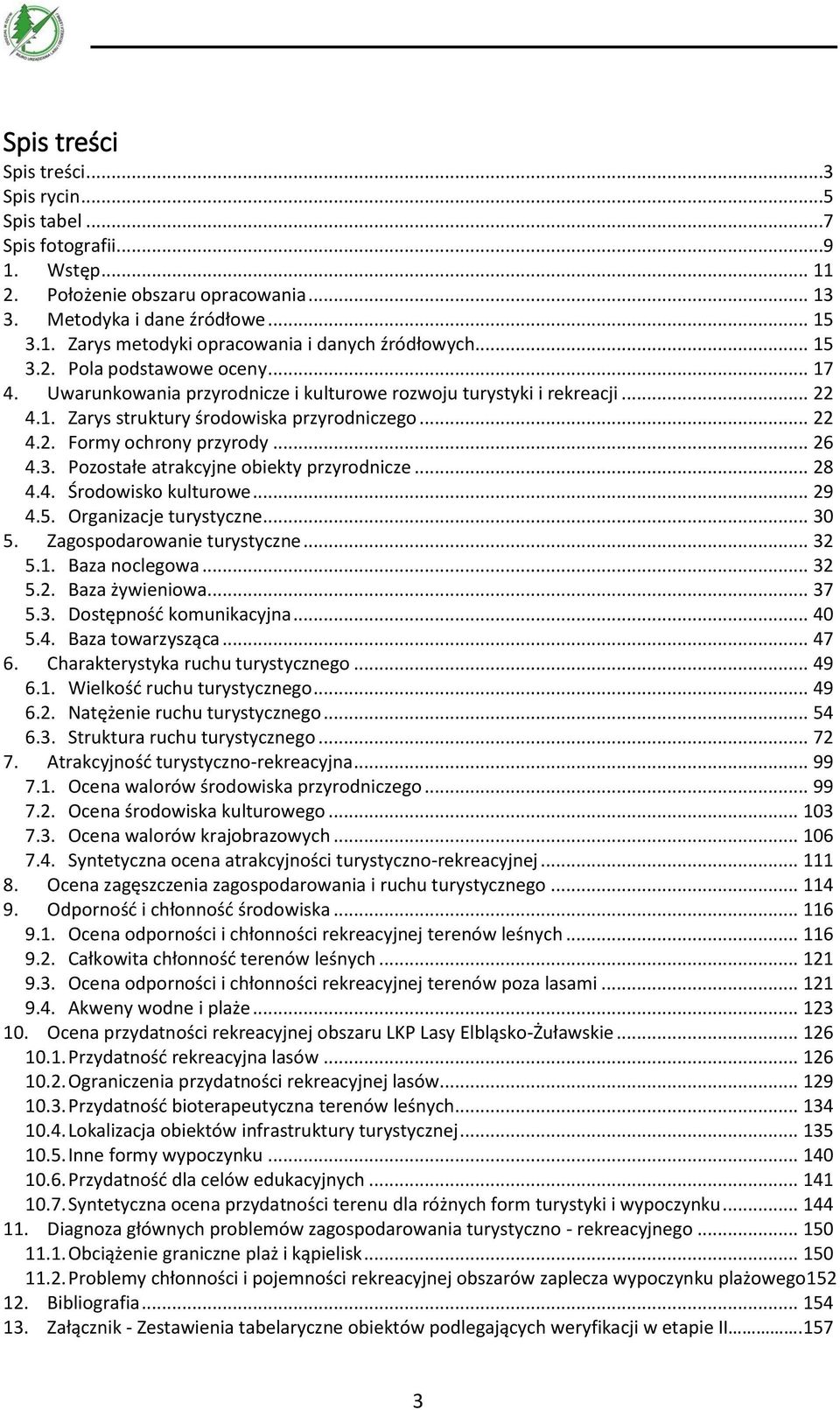 .. 26 4.3. Pozostałe atrakcyjne obiekty przyrodnicze... 28 4.4. Środowisko kulturowe... 29 4.5. Organizacje turystyczne... 30 5. Zagospodarowanie turystyczne... 32 5.1. Baza noclegowa... 32 5.2. Baza żywieniowa.