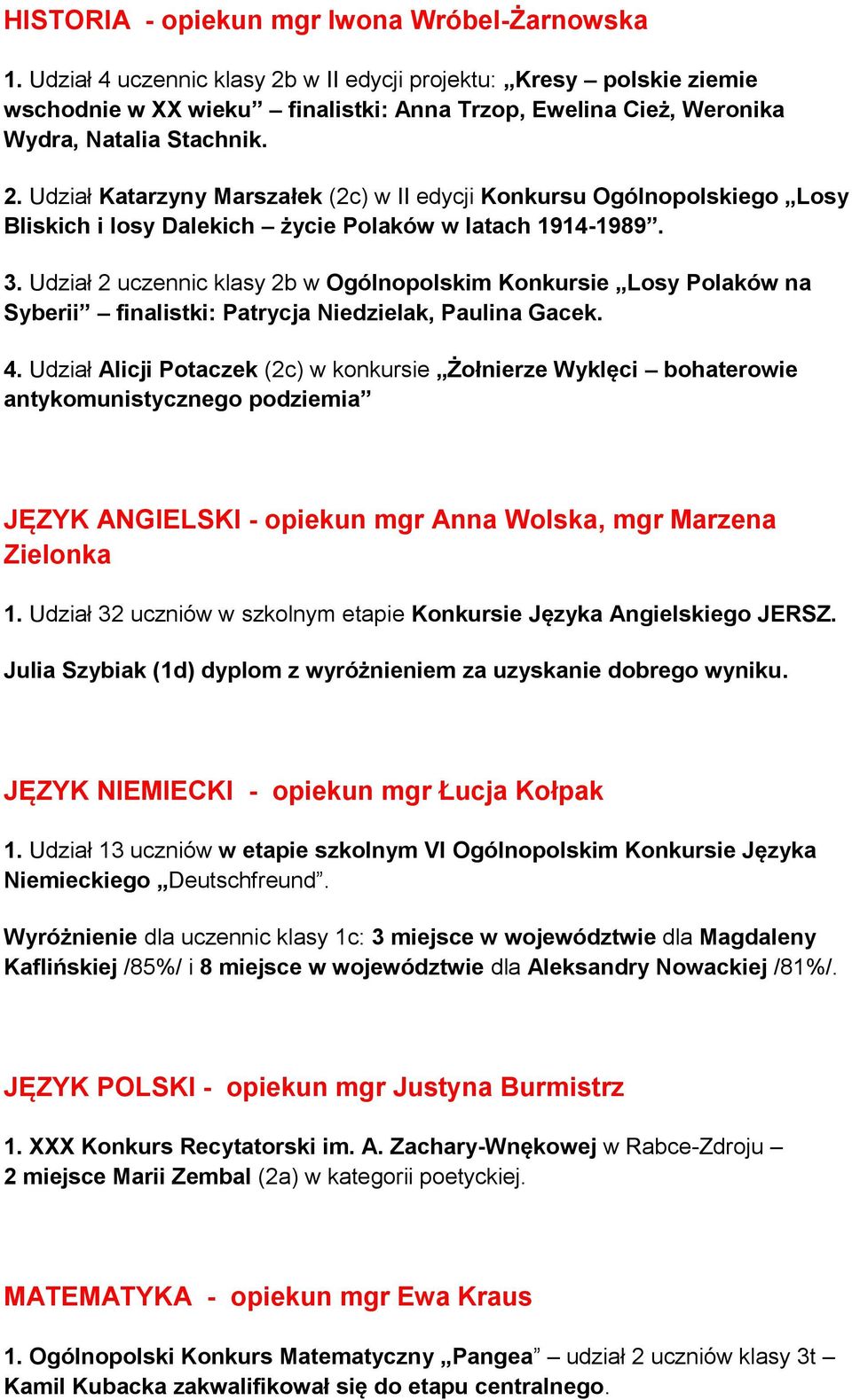 3. Udział 2 uczennic klasy 2b w Ogólnopolskim Konkursie Losy Polaków na Syberii finalistki: Patrycja Niedzielak, Paulina Gacek. 4.