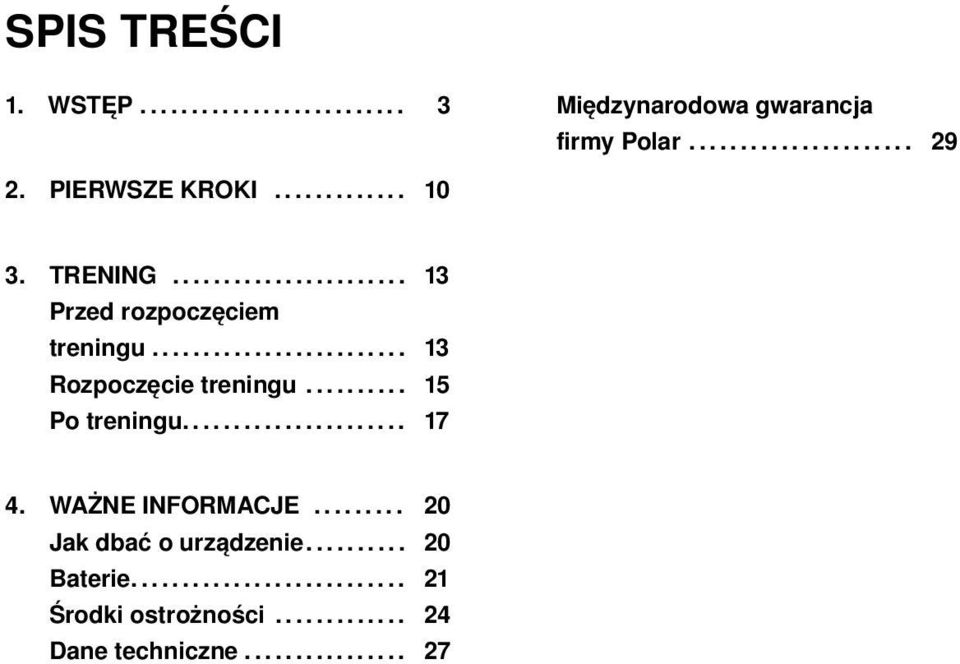 ......... 15 Po treningu...................... 17 4. WAŻNE INFORMACJE......... 20 Jak dbać o urządzenie.......... 20 Baterie.