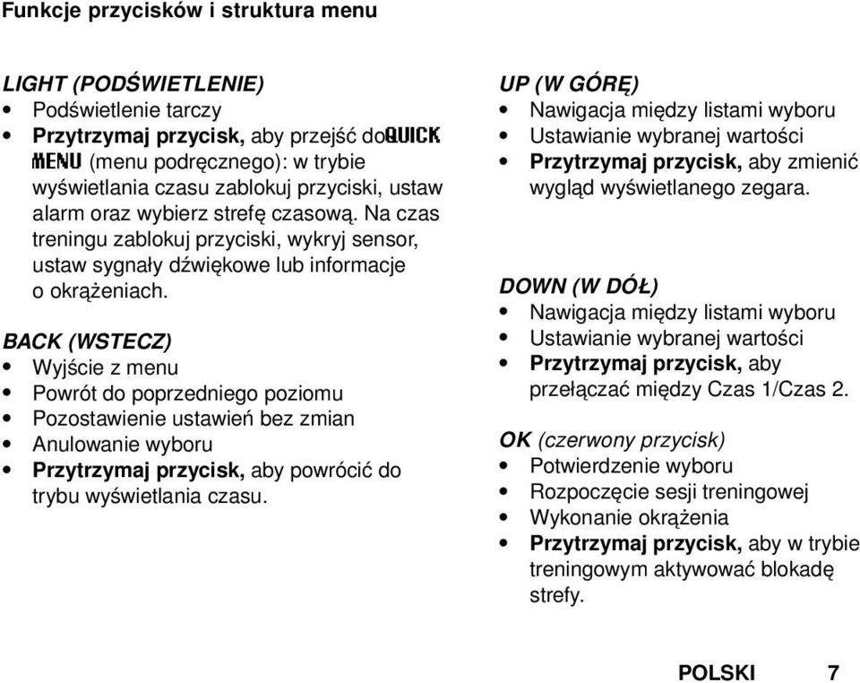 BACK (WSTECZ) Wyjście z menu Powrót do poprzedniego poziomu Pozostawienie ustawień bez zmian Anulowanie wyboru Przytrzymaj przycisk, aby powrócić do trybu wyświetlania czasu.