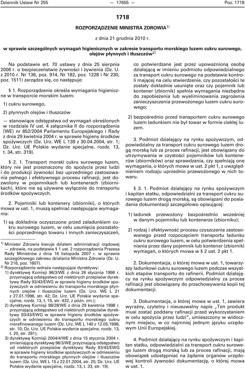 o bezpieczeństwie żywności i żywienia (Dz. U. z 2010 r. Nr 136, poz. 914, Nr 182, poz. 1228 i Nr 230, poz. 1511) zarządza się, co następuje: 1.
