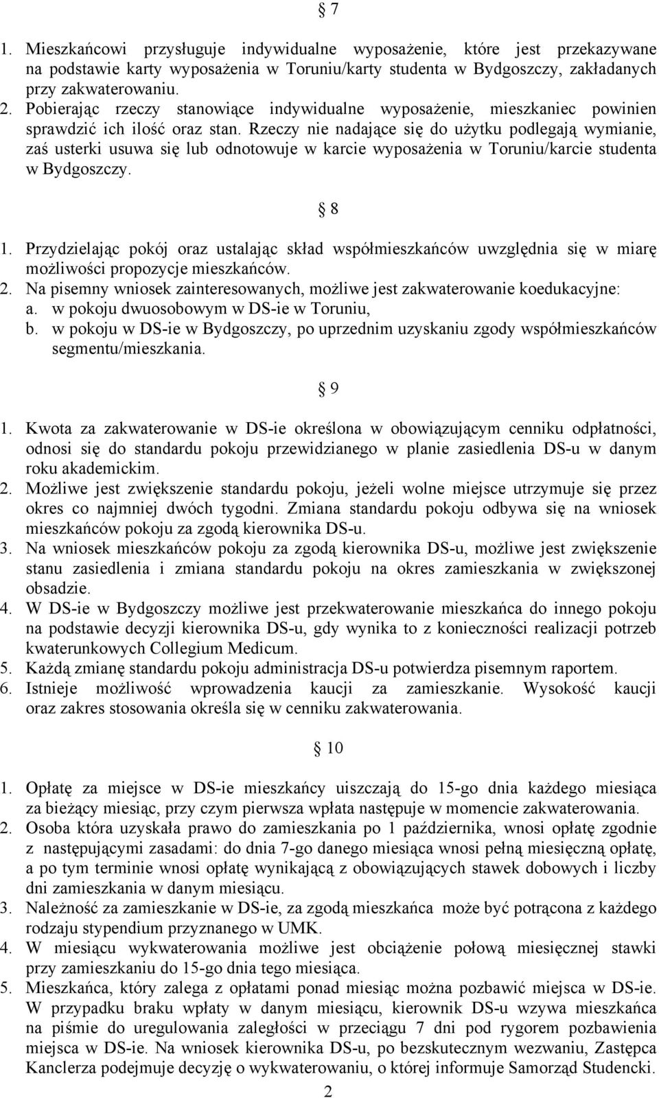 Rzeczy nie nadające się do użytku podlegają wymianie, zaś usterki usuwa się lub odnotowuje w karcie wyposażenia w Toruniu/karcie studenta w Bydgoszczy. 8 1.