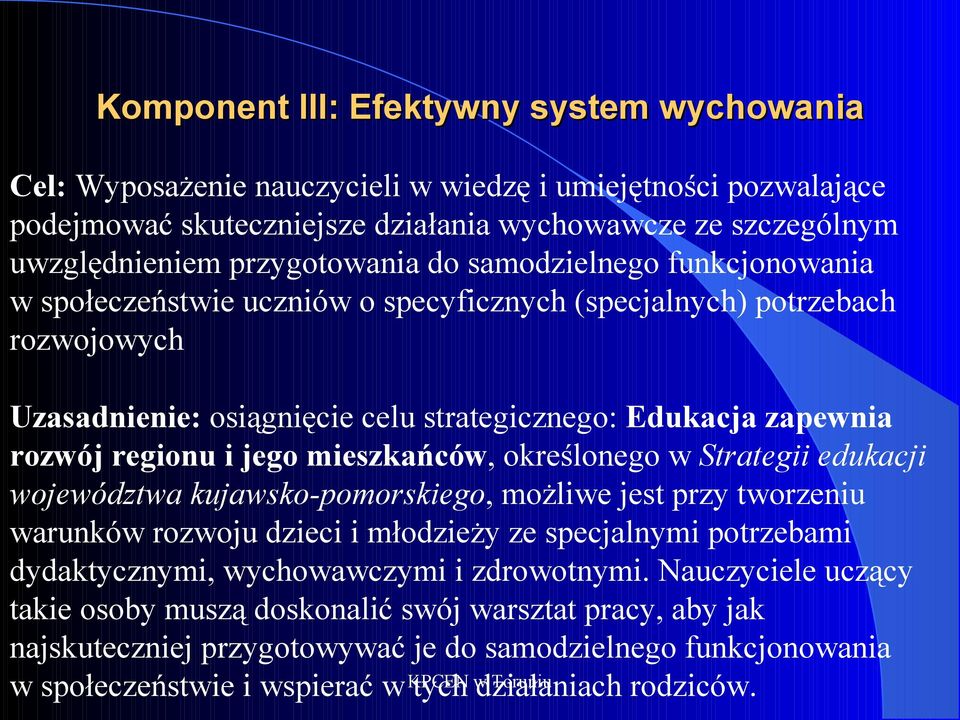 mieszkańców, określonego w Strategii edukacji województwa kujawsko-pomorskiego, możliwe jest przy tworzeniu warunków rozwoju dzieci i młodzieży ze specjalnymi potrzebami dydaktycznymi, wychowawczymi