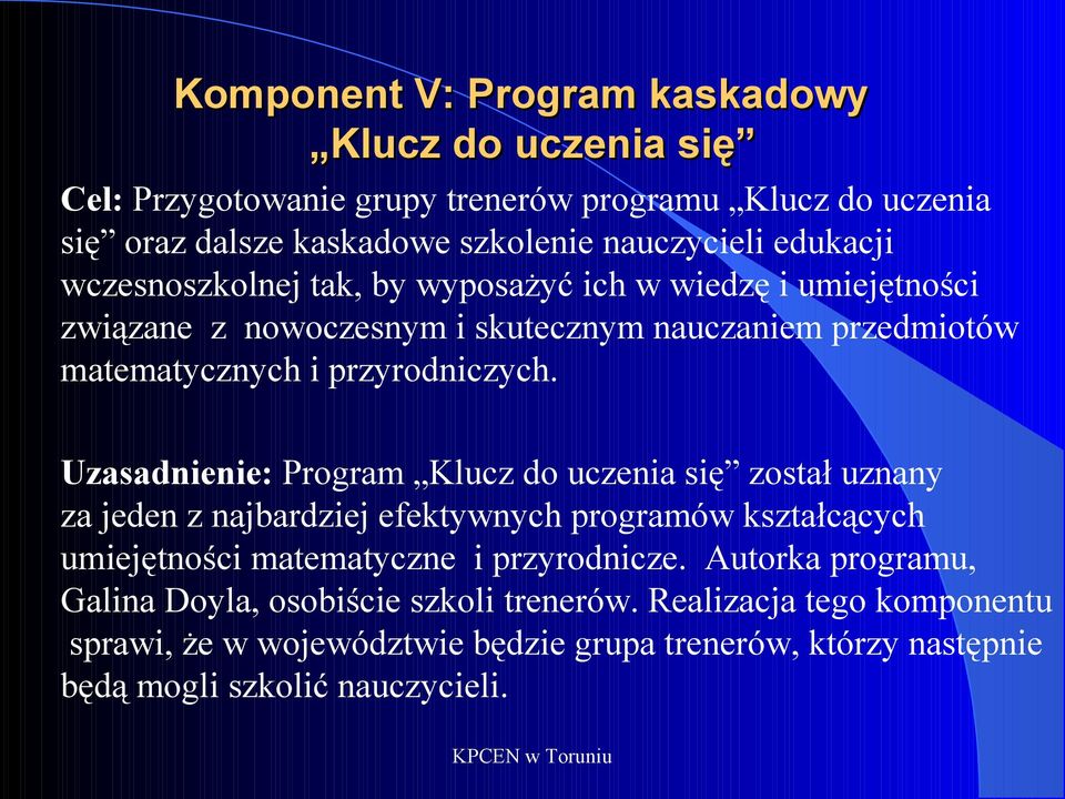 Uzasadnienie: Program Klucz do uczenia się został uznany za jeden z najbardziej efektywnych programów kształcących umiejętności matematyczne i przyrodnicze.