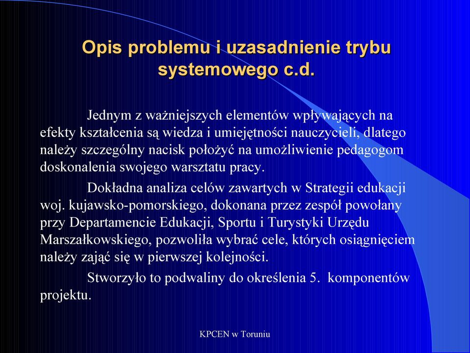Jednym z ważniejszych elementów wpływających na efekty kształcenia są wiedza i umiejętności nauczycieli, dlatego należy szczególny nacisk położyć na