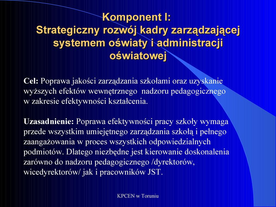 Uzasadnienie: Poprawa efektywności pracy szkoły wymaga przede wszystkim umiejętnego zarządzania szkołą i pełnego zaangażowania w proces