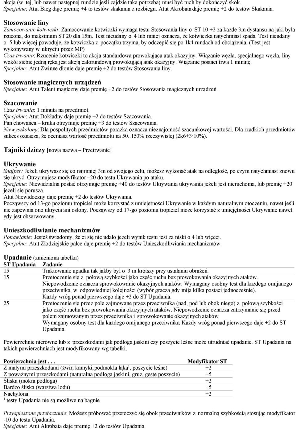 Stosowanie liny Zamocowanie kotwiczki: Zamocowanie kotwiczki wymaga testu Stosowania liny o ST 10 +2 za każde 3m dystansu na jaki była rzucona, do maksimum ST 20 dla 15m.
