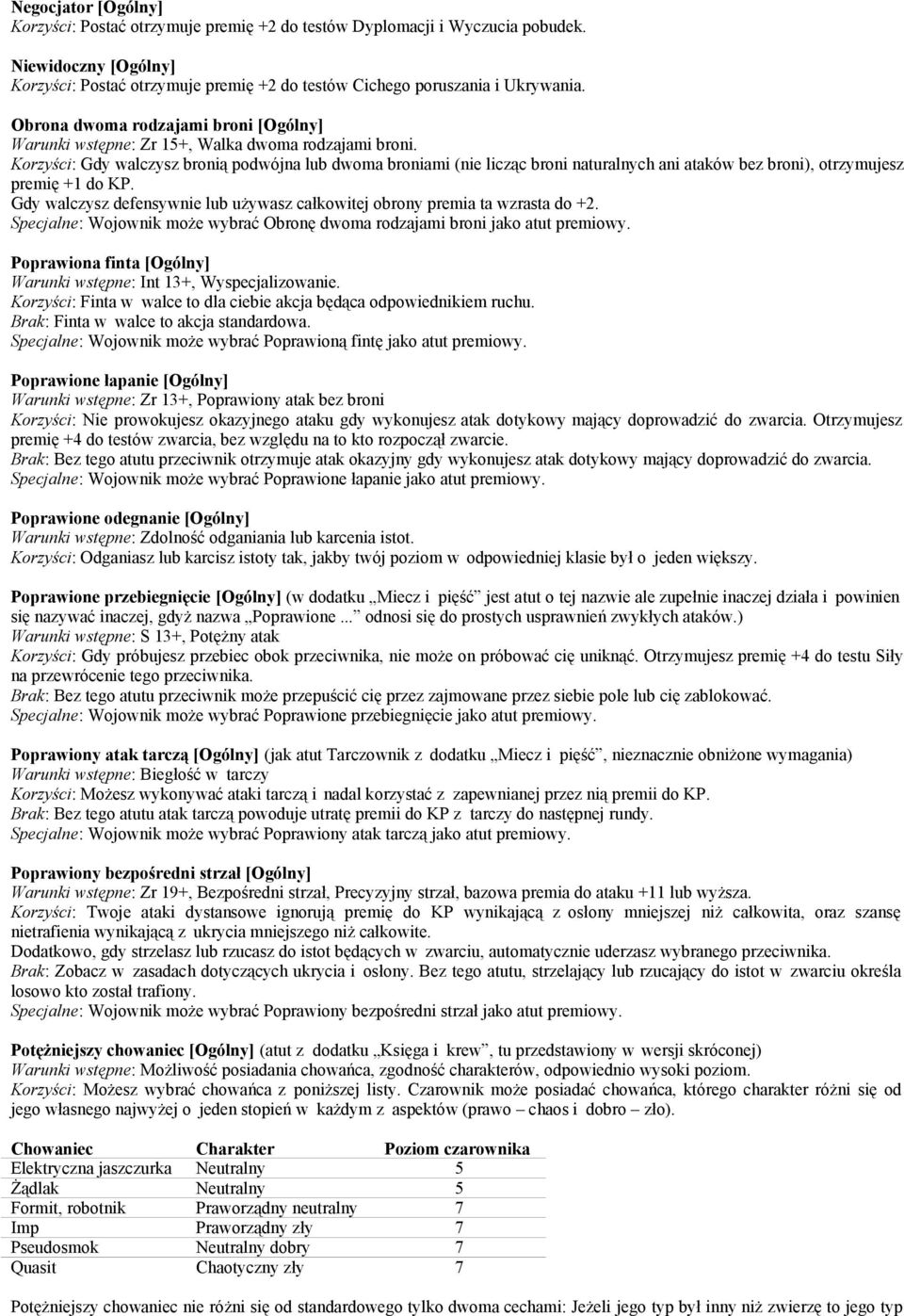 Korzyści: Gdy walczysz bronią podwójna lub dwoma broniami (nie licząc broni naturalnych ani ataków bez broni), otrzymujesz premię +1 do KP.