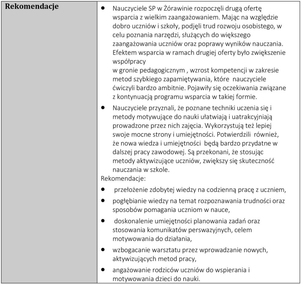 Efektem wsparcia w ramach drugiej oferty było zwiększenie współpracy w gronie pedagogicznym, wzrost kompetencji w zakresie metod szybkiego zapamiętywania, które nauczyciele ćwiczyli bardzo ambitnie.