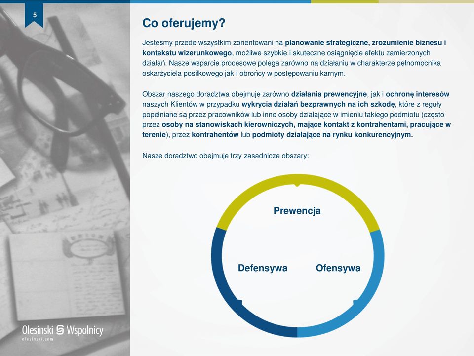 Obszar naszego doradztwa obejmuje zarówno działania prewencyjne, jak i ochronę interesów naszych Klientów w przypadku wykrycia działań bezprawnych na ich szkodę, które z reguły popełniane są przez